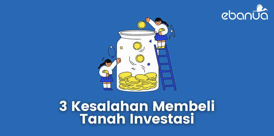 3 Kesalahan Membeli Tanah Investasi