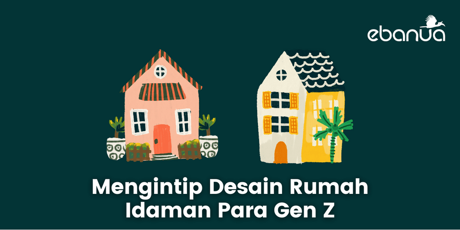 desain rumah idaman para gen z