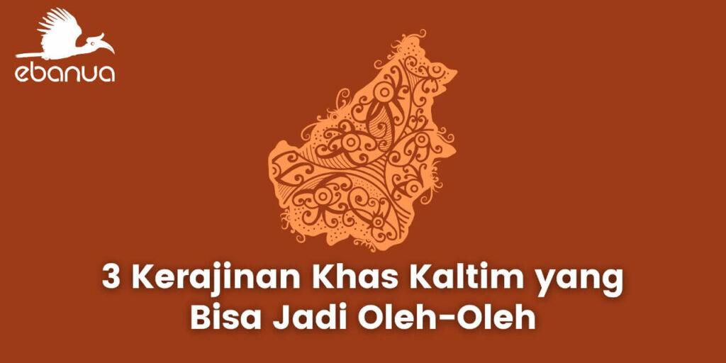 3 Kerajinan Khas Kaltim Yang Bisa Jadi Oleh-Oleh