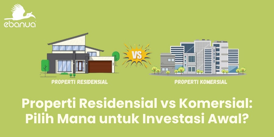 Properti Residensial vs Komersial: Pilih Mana untuk Investasi Awal?
